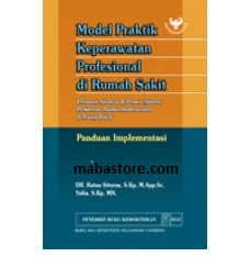 Buku Model Praktik Keperawatan Profesional di Rumah Sakit: Panduan Implementasi