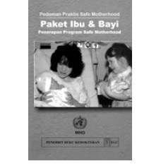 Buku Pedoman Praktis Safe Motherhood PAKET IBU BAYI Penerapan Program Safe Motherhood